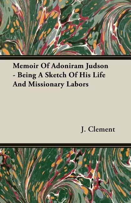 Memoir Of Adoniram Judson - Being A Sketch Of His Life And Missionary Labors - Paperback