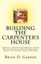 Building The Carpenter's House: Starting a New Faith Community Unlike Any Church Plant With No Resources Except the One That Really Matters. - Paperback