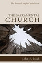 The Sacramental Church: The Story of Anglo-Catholicism - Paperback