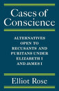 Cases of Conscience: Alternatives Open to Recusants and Puritans Under Elizabeth 1 and James 1 - Paperback