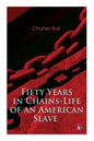 Fifty Years in Chains-Life of an American Slave: Fascinating True Story of a Fugitive Slave Who Lived in Maryland, South Carolina and Georgia, Served - Paperback