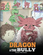 Dragon and The Bully: Teach Your Dragon How To Deal With The Bully. A Cute Children Story To Teach Kids About Dealing with Bullying in Schools. - Paperback
