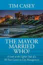 The Mayor Married Who? A Look at the Lighter Side of a 40-Year Career in City Management - Paperback