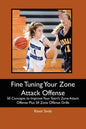 Fine Tuning Your Zone Attack Offense: 50 Concepts to Improve Your Team's Zone Attack Offense Plus 50 Zone Offense Drills - Paperback