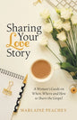 Sharing Your Love Story: A Woman's Guide on When, Where and How to Share the Gospel - Paperback