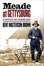 Meade at Gettysburg: A Study in Command - Hardcover