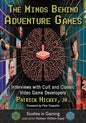 The Minds Behind Adventure Games: Interviews with Cult and Classic Video Game Developers - Paperback