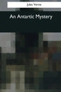 An Antartic Mystery - Paperback