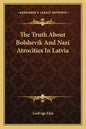 The Truth about Bolshevik and Nazi Atrocities in Latvia - Paperback