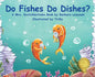Do FIshes Do Dishes? - Hardcover