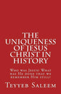The Uniqueness of Jesus Christ in History: Who was Jesus? What has He done that we remember Him still? - Paperback