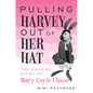 Pulling Harvey Out of Her Hat: The Amazing Story of Mary Coyle Chase: The Amazing Story of Mary Coyle Chase - Hardcover