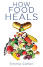 How Food Heals: A Look into Food as Medicine for Our Physical and Mental Health - Paperback