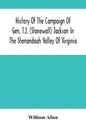 History Of The Campaign Of Gen. T.J. (Stonewall) Jackson In The Shenandoah Valley Of Virginia: From November 4, 1861, To June 17, 1862 - Paperback