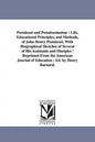 Pestalozzi and Pestalozzianism: Life, Educational Principles, and Methods, of John Henry Pestalozzi, With Biographical Sketches of Several of His Assi - Paperback