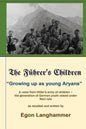 The Fuehrer's Children: "Growing up as young Aryans" -a voice from Hitler's army of children, the generation of German youth raised under Nazi - Paperback