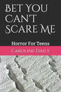 Bet You Can't Scare Me: Horror For Teens - Paperback