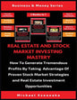 Real Estate And Stock Market Investing Mastery (3 Books In 1): How To Generate Tremendous Profits By Taking Advantage Of Proven Stock Market Strategie - Paperback