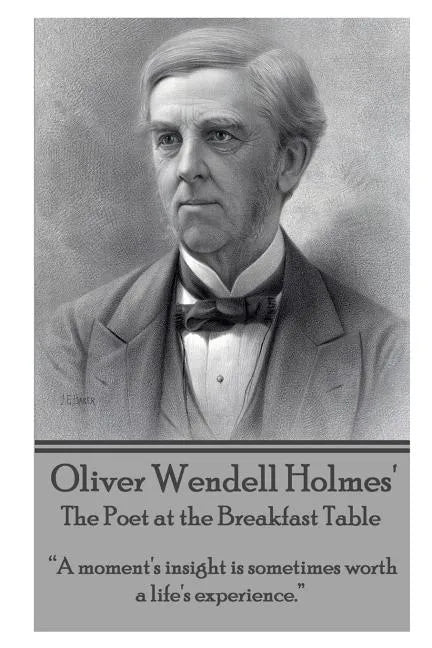 Oliver Wendell Holmes' The Poet at the Breakfast Table: "A moment's insight is sometimes worth a life's experience." - Paperback
