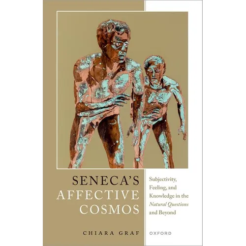 Seneca's Affective Cosmos: Subjectivity, Feeling, and Knowledge in the Natural Questions and Beyond - Hardcover