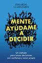 Mente, Ayudame a Decidir: Un método para tomar decisiones con confianza y amor propio - Paperback