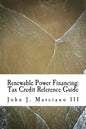 Renewable Power Financing: Tax Credit Reference Guide - Paperback