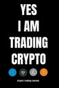 YES I AM TRADING CRYPTO crypto trading yournal - Paperback
