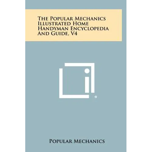 The Popular Mechanics Illustrated Home Handyman Encyclopedia And Guide, V4 - Hardcover