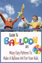 Guide To Balloon Art: Many Easy Patterns To Make A Balloon Art For Your Kids: Gift Ideas for Holiday - Paperback