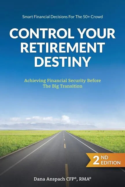 Control Your Retirement Destiny: Achieving Financial Security Before The Big Transition - Paperback