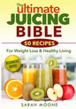 The ULTIMATE Juicing Bible - 50 Recipes For Weight Loss & Healthy Living - Paperback