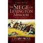 The Siege of Lexington, Missouri: The Battle of the Hemp Bales - Hardcover