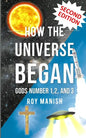 How the Universe Began: Gods Number 1,2, and 3 - Paperback