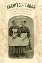 Archives of Labor: Working-Class Women and Literary Culture in the Antebellum United States - Paperback