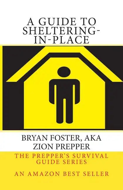 A Guide to Sheltering-In-Place: Don't be scared, Don't panic, Shelter-In-Place - Paperback