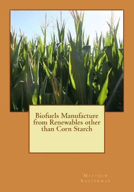 Biofuels Manufacture from Renewables other than Corn Starch - Paperback