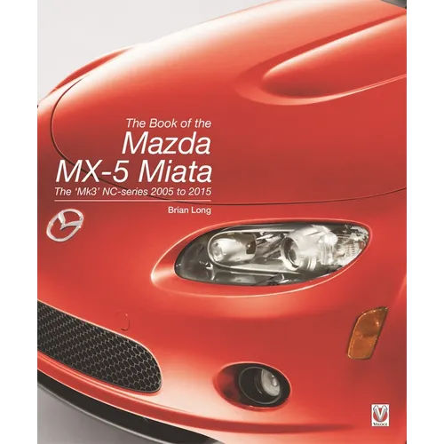 The Book of the Mazda MX-5 Miata: The 'Mk3' Nc-Series 2005 to 2015 - Hardcover