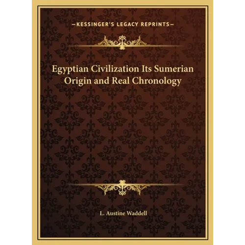 Egyptian Civilization Its Sumerian Origin and Real Chronology - Hardcover