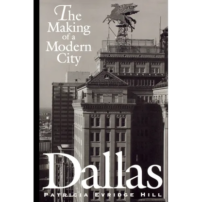 Dallas: The Making of a Modern City - Paperback