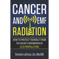 Cancer and EMF Radiation: How to Protect Yourself from the Silent Carcinogen of Electropollution - Paperback