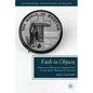 Faith in Objects: American Missionary Expositions in the Early Twentieth Century - Hardcover