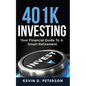 401k Investing: Your Financial Guide To A Smart Retirement - Paperback