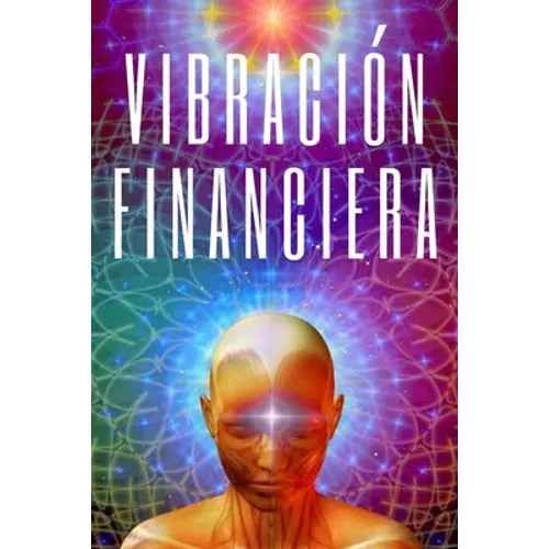 Vibracion Financiera: Atrae la riqueza con la frecuencia de tu mente - Paperback