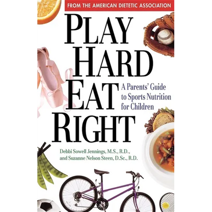 Play Hard, Eat Right: A Parent's Guide to Sports Nutrition for Children - Paperback