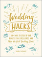 Wedding Hacks: 500+ Ways to Stick to Your Budget, Stay Stress-Free, and Plan the Best Wedding Ever! - Hardcover