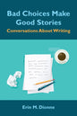 Bad Choices Make Good Stories: Conversations About Writing - Paperback