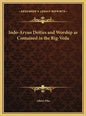 Indo-Aryan Deities and Worship as Contained in the Rig-Veda - Hardcover