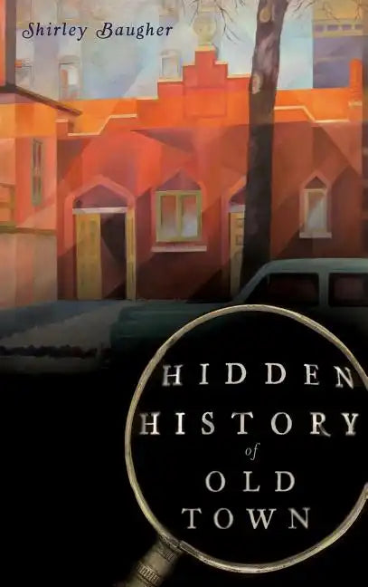 Hidden History of Old Town - Hardcover