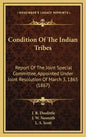Condition Of The Indian Tribes: Report Of The Joint Special Committee, Appointed Under Joint Resolution Of March 3, 1865 (1867) - Hardcover