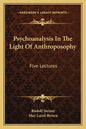 Psychoanalysis in the Light of Anthroposophy: Five Lectures - Paperback